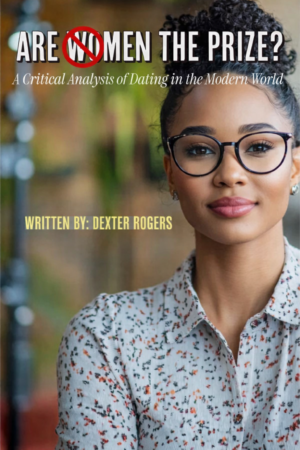 <span class="italic-text"> *Are Men the Prize*</span>   A Critical Analysis of Dating in the Modern World.